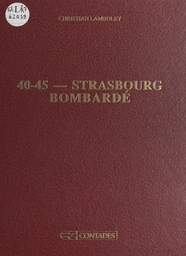 40-45 : Strasbourg bombardé