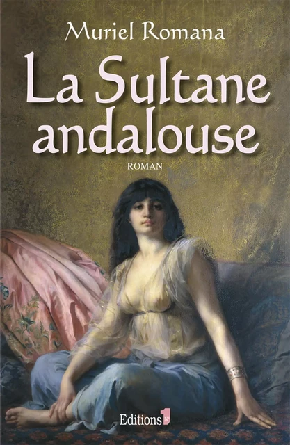 La Sultane andalouse - Muriel Romana - Editions 1