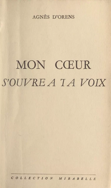 Mon cœur s'ouvre à ta voix - Agnès d'Orens - FeniXX réédition numérique