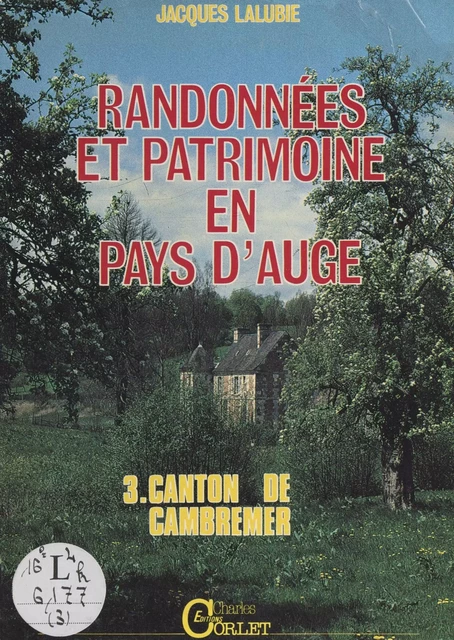 Randonnées et patrimoine en pays d'Auge (3). Canton de Cambremer - Jacques Lalubie - FeniXX réédition numérique