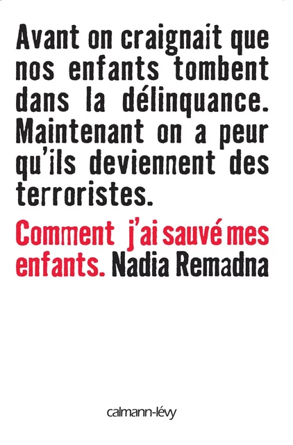 Comment j'ai sauvé mes enfants - Nadia Remadna - Calmann-Lévy