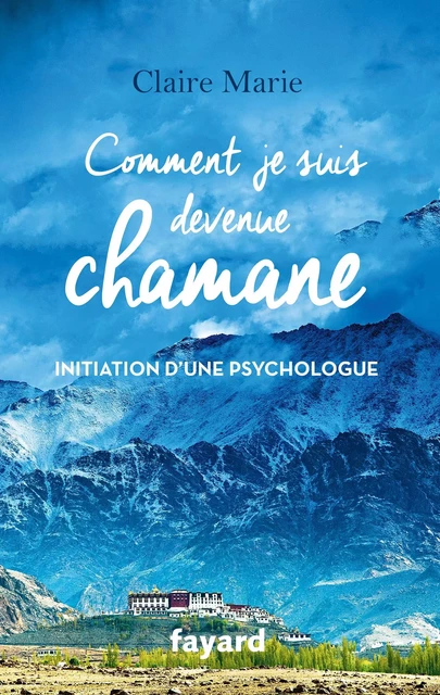 Comment je suis devenue chamane - Claire MARIE - Fayard