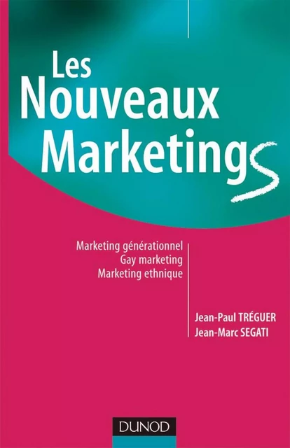 Les nouveaux marketings - 2e éd. - Jean-Paul Tréguer, Jean-Marc Segati - Dunod