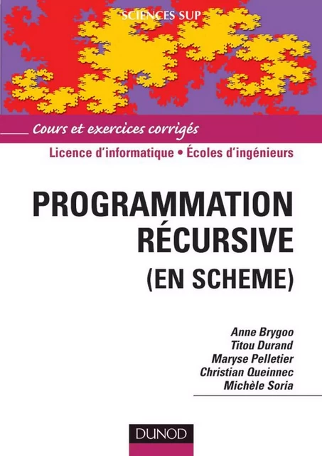 Programmation récursive (en Scheme) - Anne Brygoo, Titou Durand, Maryse Pelletier, Christian Queinnec, Michèle Soria - Dunod