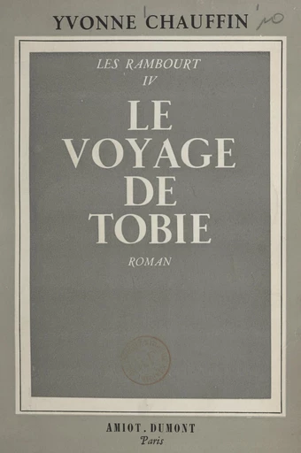 Les Rambourt (4). Le voyage de Tobie - Yvonne Chauffin - FeniXX réédition numérique