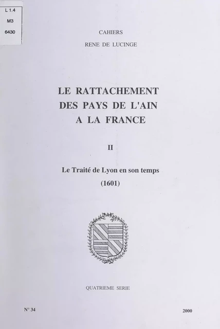 Le rattachement des pays de l'Ain à la France (2). Le traité de Lyon en son temps, 1601 -  Association les Amis du château des Allymes et de René de Lucinge - FeniXX réédition numérique