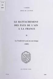 Le rattachement des pays de l'Ain à la France (2). Le traité de Lyon en son temps, 1601