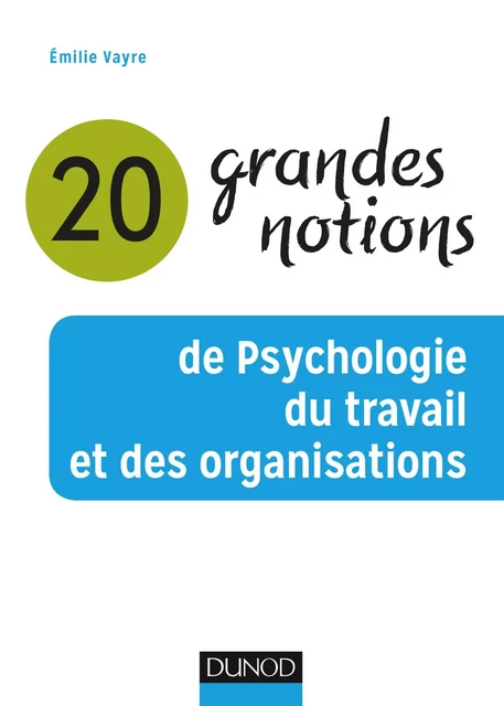 20 grandes notions de psychologie du travail et des organisations - Émilie Vayre - Dunod