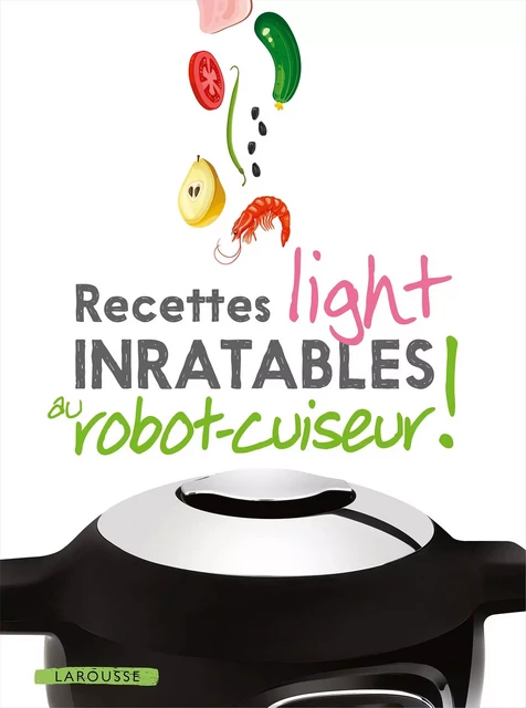 Recettes light inratables au robot cuiseur ! - Noémie Strouk - Larousse