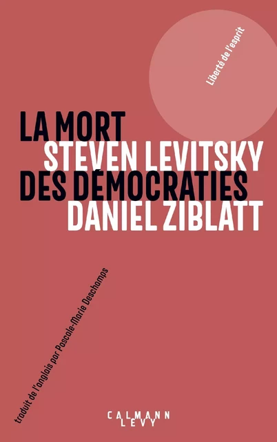 La mort des démocraties - Daniel Ziblatt, Steven Levitsky - Calmann-Lévy