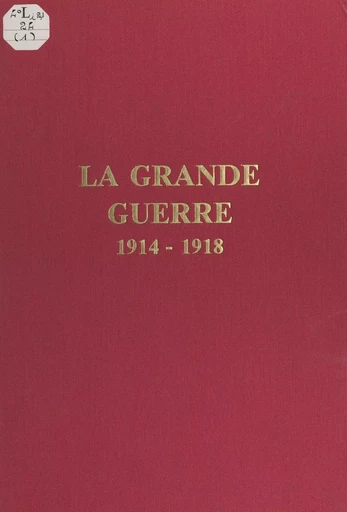 La Grande Guerre, 1914-1918 - Marc Neuville - FeniXX rédition numérique