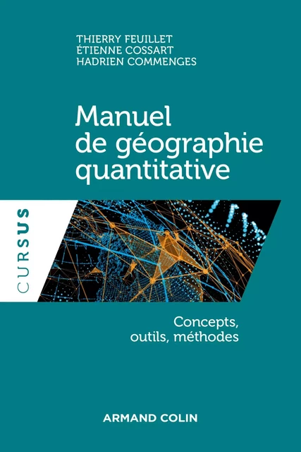 Manuel de géographie quantitative - Thierry Feuillet, Étienne Cossart, Hadrien Commenges - Armand Colin