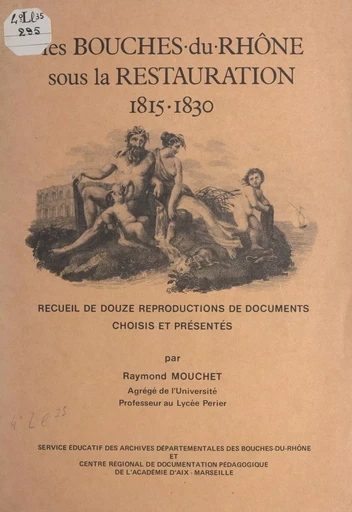 Les Bouches-du-Rhône sous la Restauration, 1815-1830 - Raymond Mouchet - FeniXX réédition numérique