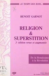 Religion et superstition au temps des rois, de la Renaissance à la Révolution (Beauce, Perche, Drouais, Thymerais)