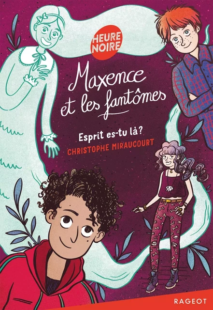 Maxence et les fantômes - Esprit es-tu là ? - Christophe Miraucourt - Rageot Editeur