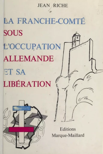 La Franche-Comté sous l'occupation allemande et sa libération (1) - Jean Riche - FeniXX réédition numérique