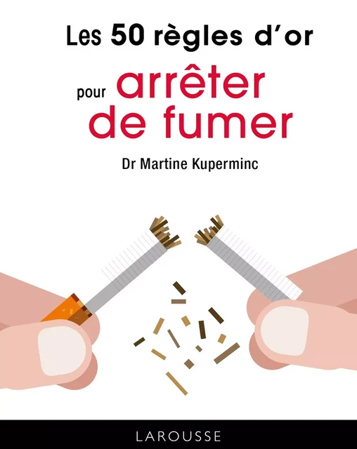 Les 50 règles d'or pour arrêter de fumer - Dr Martine Kuperminc - Larousse