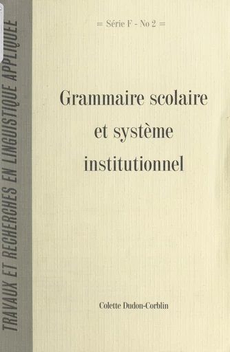 Grammaire scolaire et système institutionnel - Colette Dudon-Corblin - FeniXX réédition numérique