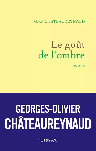 Le goût de l'ombre - Georges-Olivier Châteaureynaud - Grasset