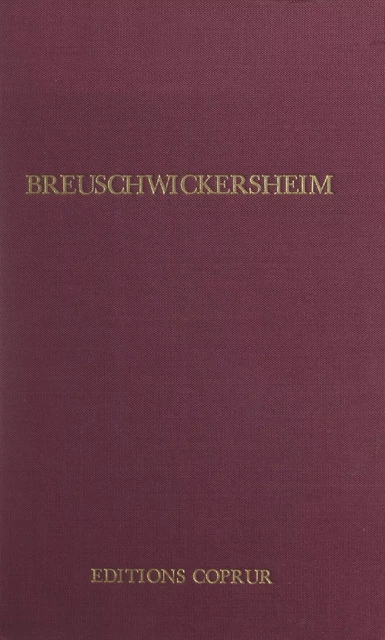 Breuschwickersheim - André Gueslin, Robert Koehl, Jérôme Risch, Joseph Woock - FeniXX rédition numérique