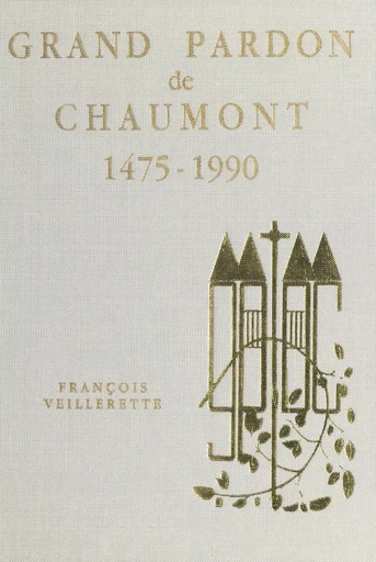 Le grand pardon de Chaumont, 1475-1990 - François Veillerette - FeniXX réédition numérique