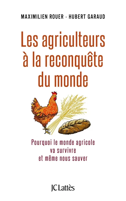 Les agriculteurs à la reconquête du monde - Maximilien Rouer, Hubert Garaud - JC Lattès