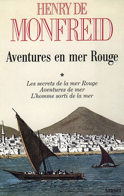 Aventures en mer Rouge T01 - Henry de Monfreid - Grasset