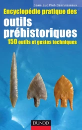 Encyclopédie pratique des Outils préhistoriques