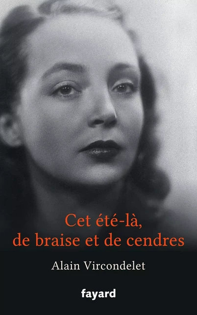 Cet été-là, de braise et de cendres - Alain Vircondelet - Fayard