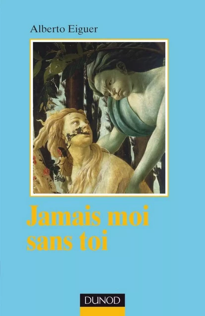 Jamais moi sans toi - Alberto Eiguer - Dunod