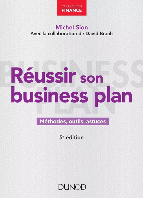 Réussir son business plan - 5e éd. - Michel Sion, David Brault - Dunod