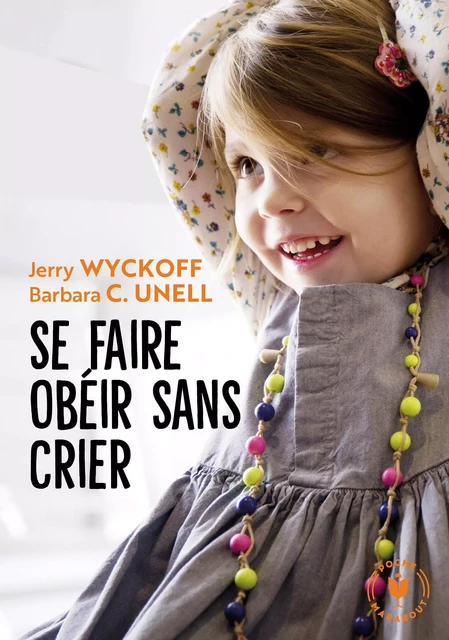 Se faire obéir sans crier - Jerry Wyckoff, Barbara Unell - Marabout