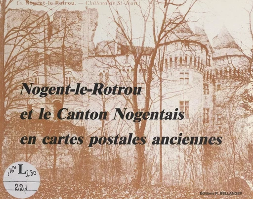 Nogent-le-Rotrou et le canton nogentais en cartes postales anciennes - Rémy Fauquet - FeniXX réédition numérique