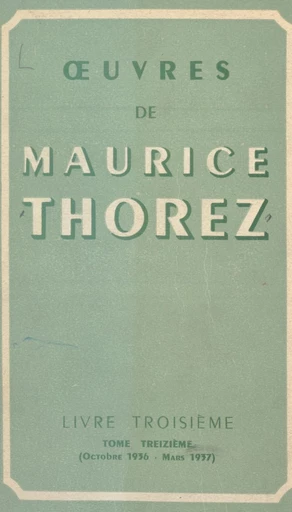 Œuvres de Maurice Thorez (13) - Marcel Cachin, Maurice Thorez - FeniXX réédition numérique