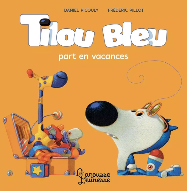 Tilou bleu part en vacances - Daniel Picouly - Larousse