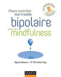 Mieux contrôler mon trouble bipolaire avec la mindfulness