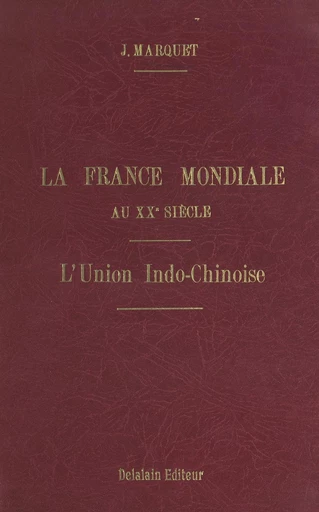 La France mondiale au XXe siècle (2). En Asie, l'Union indochinoise - Jean Marquet - FeniXX rédition numérique