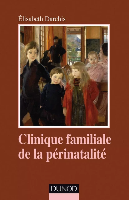 Clinique familiale de la périnatalité - Élisabeth Darchis - Dunod