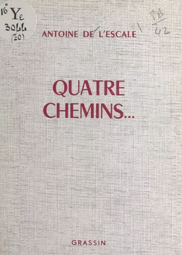 Quatre chemins... - Antoine de L'Escale - FeniXX réédition numérique