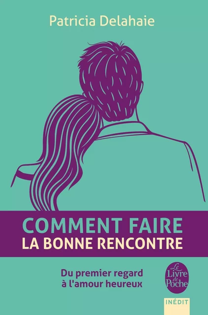 Comment faire la bonne rencontre - Patricia Delahaie - Le Livre de Poche