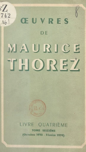 Œuvres de Maurice Thorez. Livre quatrième (16). Octobre 1938-février 1939 - Maurice Thorez - FeniXX réédition numérique