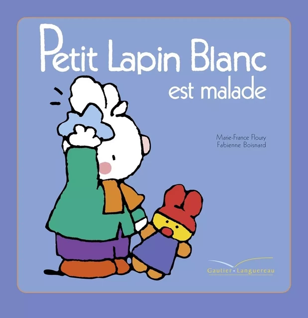 Petit Lapin Blanc est malade - Marie-France Floury - Gautier Languereau