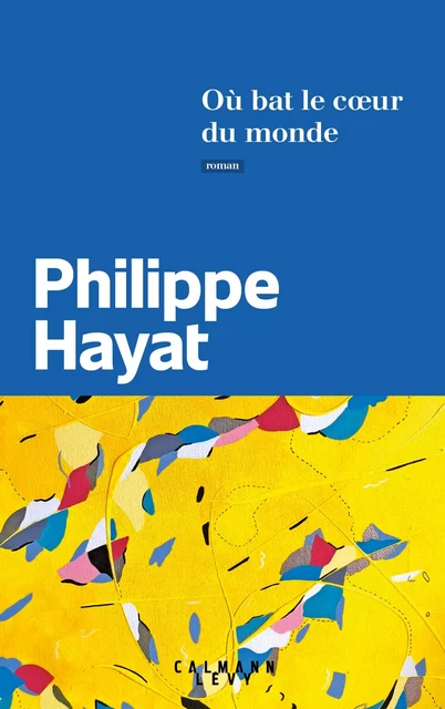 Où bat le coeur du monde - Philippe Hayat - Calmann-Lévy