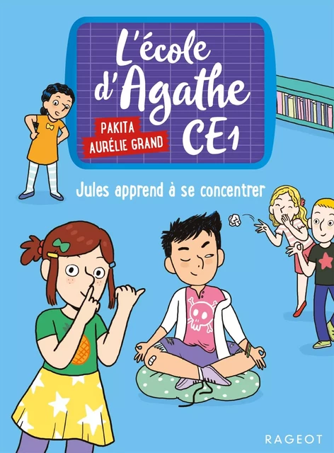 L'école d'Agathe CE1 - Jules apprend à se concentrer -  Pakita - Rageot Editeur