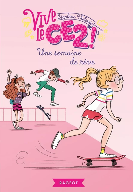 Vive le CE2 ! Une semaine de rêve - Ségolène Valente - Rageot Editeur