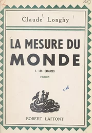 La mesure du monde (1). Les enfances