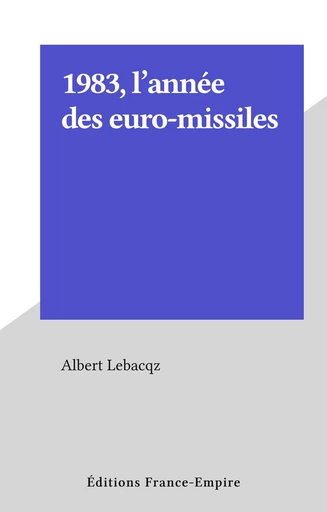 1983, l'année des euro-missiles - Albert Lebacqz - FeniXX réédition numérique