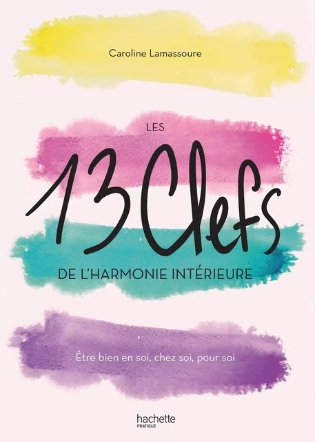 Les 13 clefs de l'harmonie intérieure - Caroline Lamassoure - Hachette Pratique