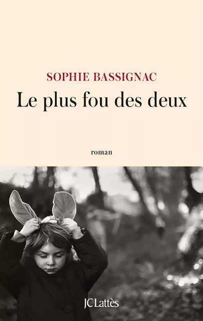 Le plus fou des deux - Sophie Bassignac - JC Lattès