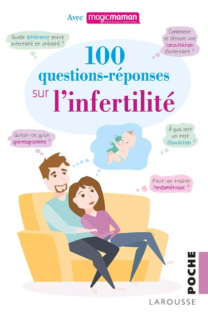 100 questions-réponses sur l'infertilité - Sylvia ALVAREZ, Hélène Letur, Jean-Marc Mayenga, Chadi Yazbeck, Christophe Sifer, Michel Tournaire, Docteur Diane Winaver, Cristina Guix, Isabella Chanavaz-Lacheray, Geneviève Delaisi de Parseval, Joëlle Desjardins, Marie-Charlotte Dumargne, Laurence François, Michaël Grynberg, André Guérin, Thierry Harvey - Larousse